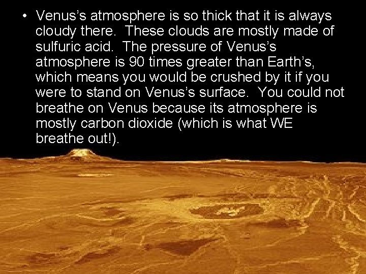  • Venus’s atmosphere is so thick that it is always cloudy there. These