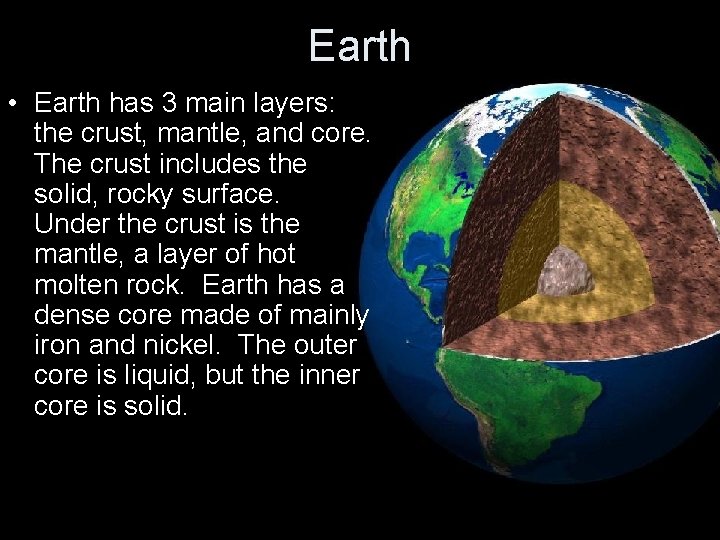 Earth • Earth has 3 main layers: the crust, mantle, and core. The crust