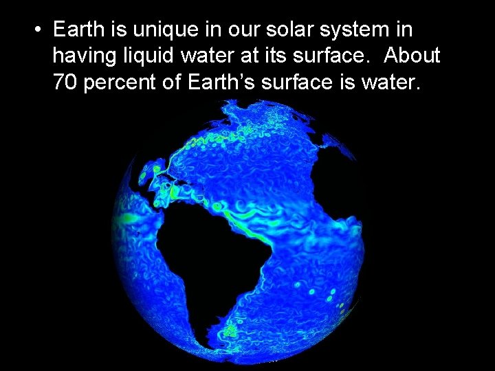  • Earth is unique in our solar system in having liquid water at