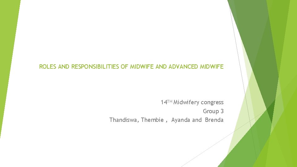 ROLES AND RESPONSIBILITIES OF MIDWIFE AND ADVANCED MIDWIFE 14 TH Midwifery congress Group 3