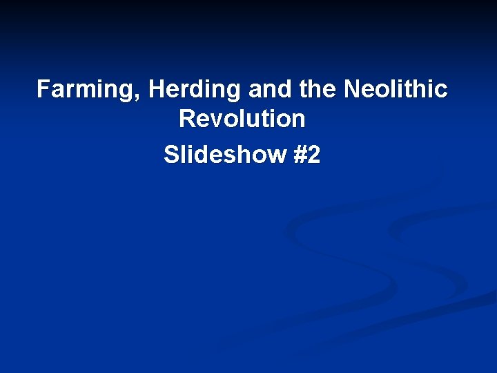 Farming, Herding and the Neolithic Revolution Slideshow #2 