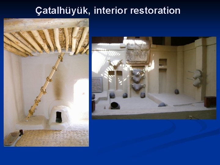 Çatalhüyük, interior restoration 