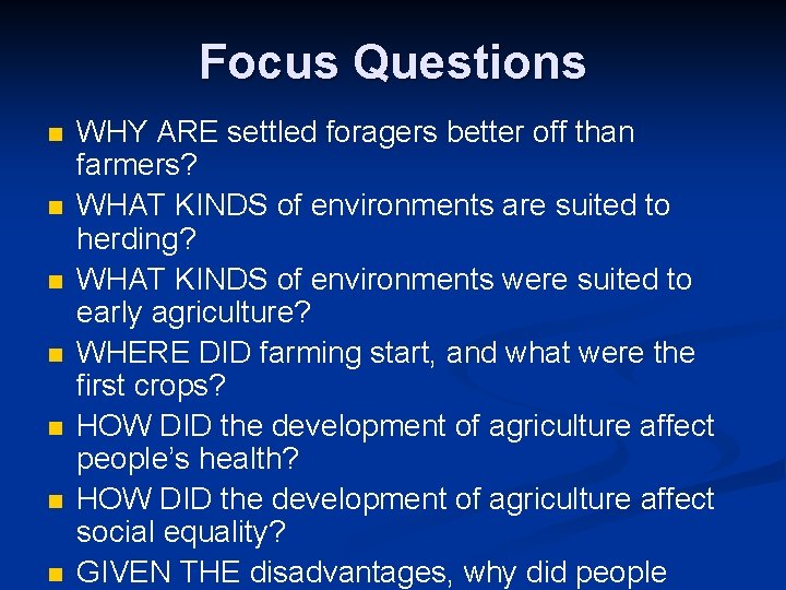 Focus Questions n n n n WHY ARE settled foragers better off than farmers?