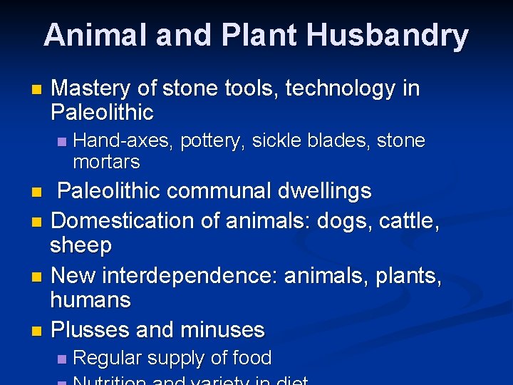 Animal and Plant Husbandry n Mastery of stone tools, technology in Paleolithic n Hand-axes,