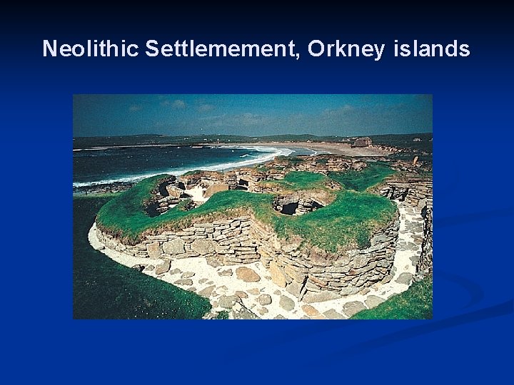 Neolithic Settlemement, Orkney islands 