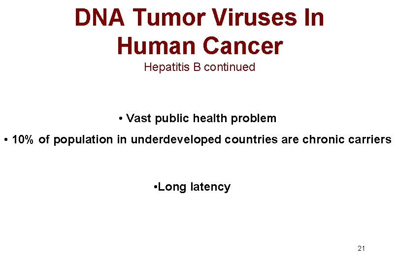 DNA Tumor Viruses In Human Cancer Hepatitis B continued • Vast public health problem