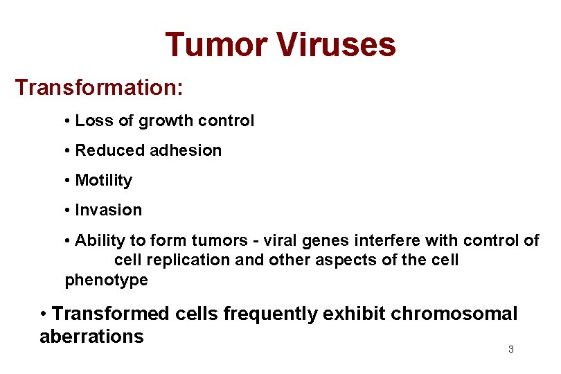 Tumor Viruses Transformation: • Loss of growth control • Reduced adhesion • Motility •