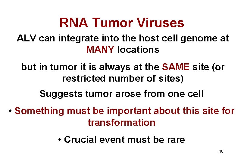 RNA Tumor Viruses ALV can integrate into the host cell genome at MANY locations