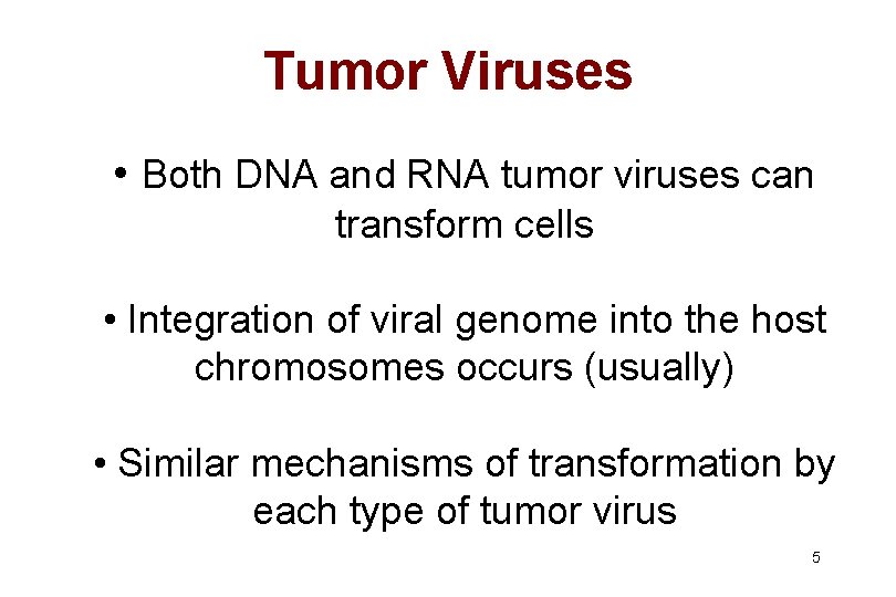 Tumor Viruses • Both DNA and RNA tumor viruses can transform cells • Integration