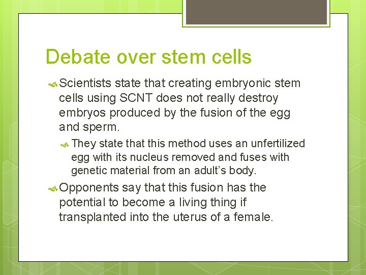 Debate over stem cells Scientists state that creating embryonic stem cells using SCNT does