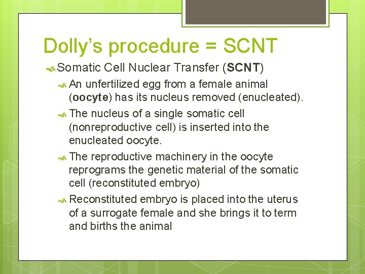 Dolly’s procedure = SCNT Somatic An Cell Nuclear Transfer (SCNT) unfertilized egg from a