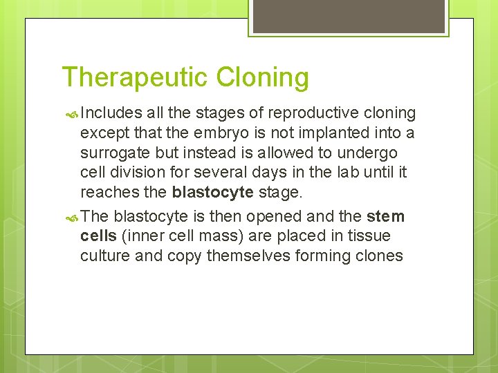 Therapeutic Cloning Includes all the stages of reproductive cloning except that the embryo is