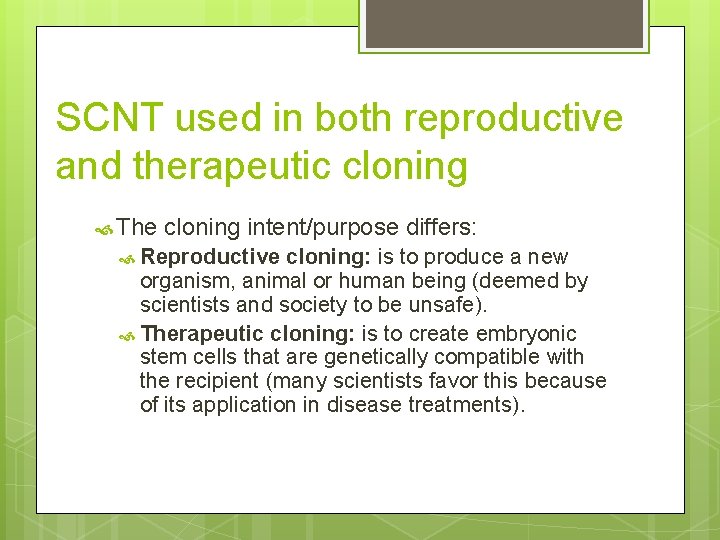 SCNT used in both reproductive and therapeutic cloning The cloning intent/purpose differs: Reproductive cloning: