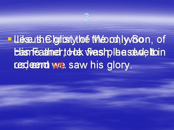 3 § Like the glorythe of the onlywho Son, of Jesus Christ Word, His