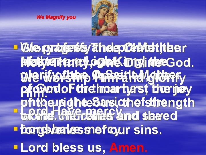 We Magnify you § We profess and the magnify theepreach O Mother Glory be