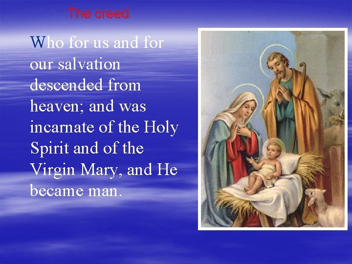 The creed Who for us and for our salvation descended from heaven; and was
