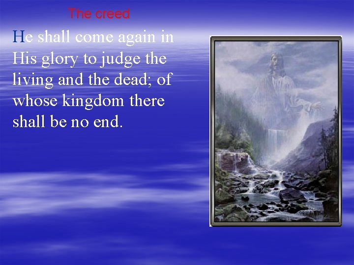 The creed He shall come again in His glory to judge the living and