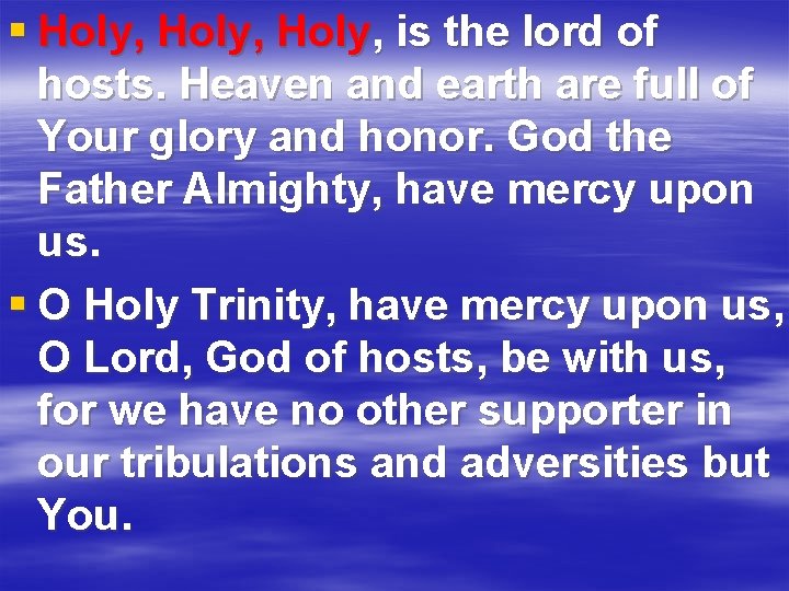 § Holy, is the lord of hosts. Heaven and earth are full of Your
