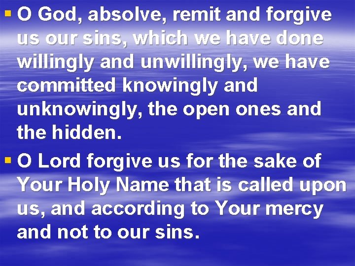 § O God, absolve, remit and forgive us our sins, which we have done