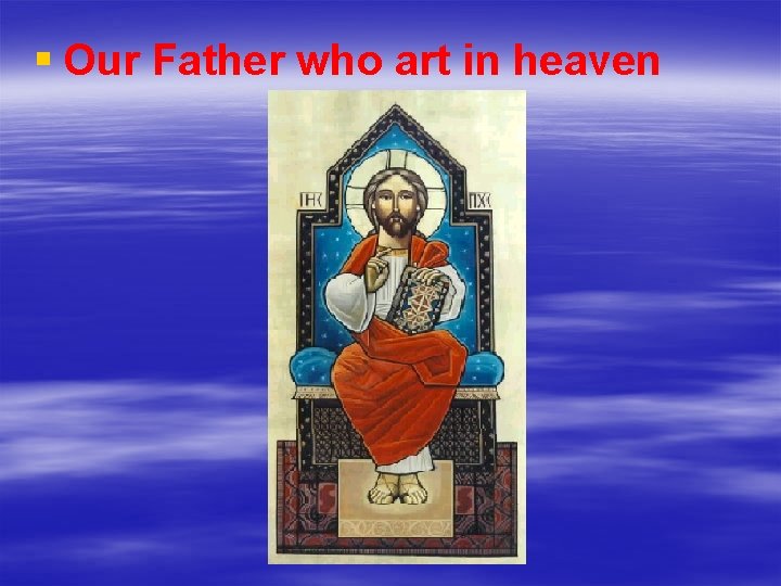 § Our Father who art in heaven 