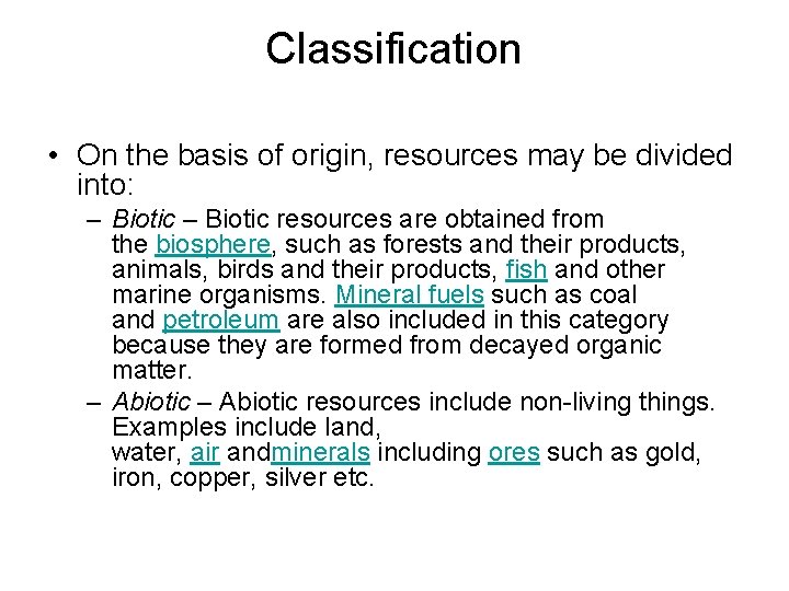 Classification • On the basis of origin, resources may be divided into: – Biotic