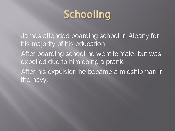 Schooling � � � James attended boarding school in Albany for his majority of