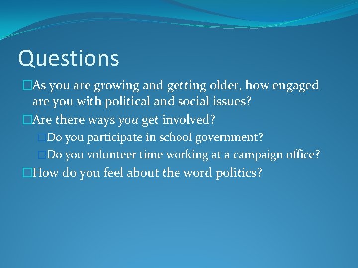 Questions �As you are growing and getting older, how engaged are you with political