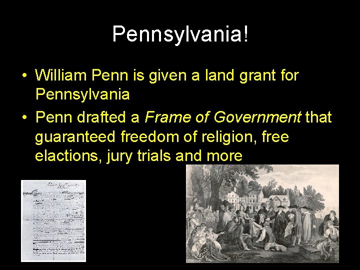 Pennsylvania! • William Penn is given a land grant for Pennsylvania • Penn drafted