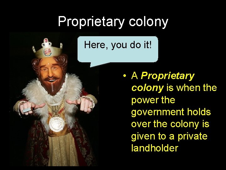 Proprietary colony Here, you do it! • A Proprietary colony is when the power