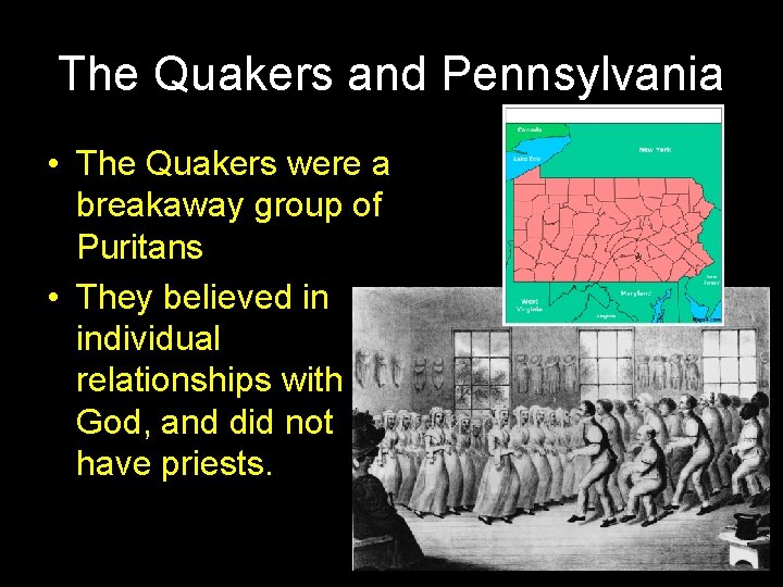 The Quakers and Pennsylvania • The Quakers were a breakaway group of Puritans •