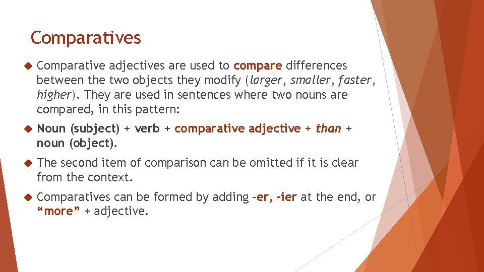 Comparatives Comparative adjectives are used to compare differences between the two objects they modify