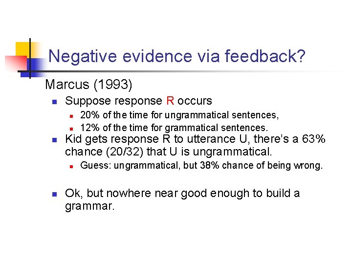 Negative evidence via feedback? Marcus (1993) n Suppose response R occurs n n n