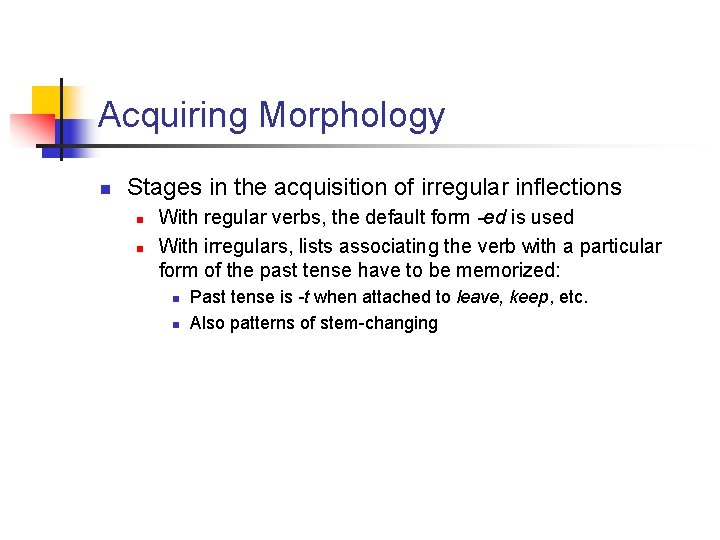 Acquiring Morphology n Stages in the acquisition of irregular inflections n n With regular