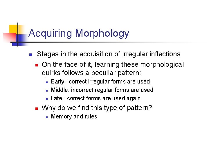 Acquiring Morphology n Stages in the acquisition of irregular inflections n On the face