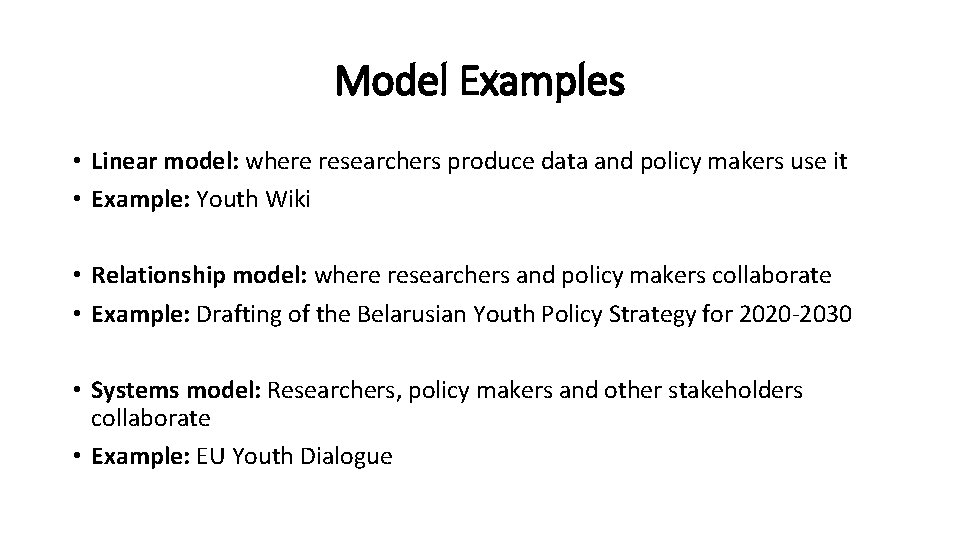 Model Examples • Linear model: where researchers produce data and policy makers use it