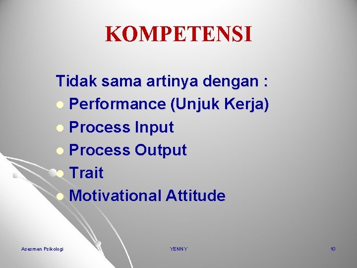 KOMPETENSI Tidak sama artinya dengan : l Performance (Unjuk Kerja) l Process Input l