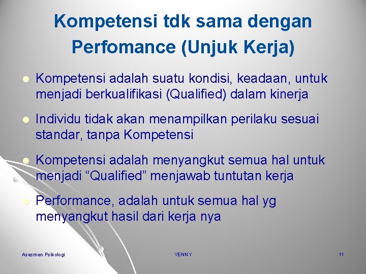 Kompetensi tdk sama dengan Perfomance (Unjuk Kerja) l Kompetensi adalah suatu kondisi, keadaan, untuk