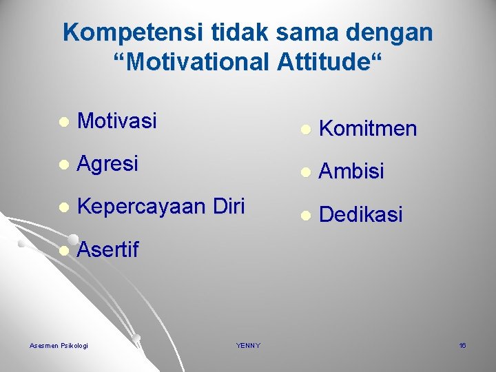 Kompetensi tidak sama dengan “Motivational Attitude“ l Motivasi l Komitmen l Agresi l Ambisi