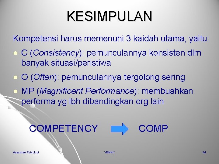 KESIMPULAN Kompetensi harus memenuhi 3 kaidah utama, yaitu: l C (Consistency): pemunculannya konsisten dlm