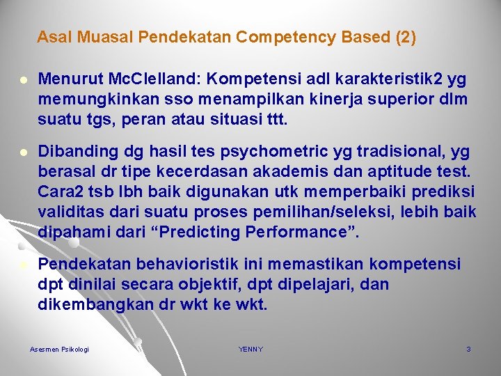 Asal Muasal Pendekatan Competency Based (2) l Menurut Mc. Clelland: Kompetensi adl karakteristik 2