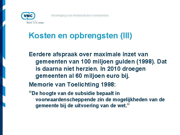 Vereniging van Nederlandse Gemeenten Kosten en opbrengsten (III) Eerdere afspraak over maximale inzet van