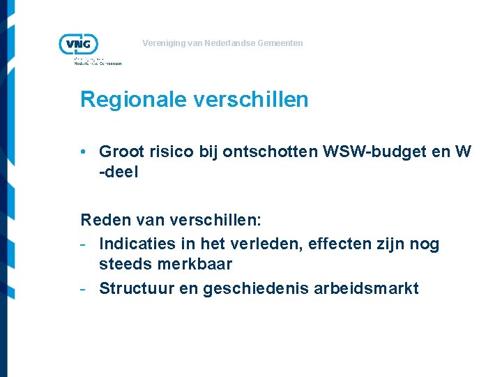 Vereniging van Nederlandse Gemeenten Regionale verschillen • Groot risico bij ontschotten WSW-budget en W