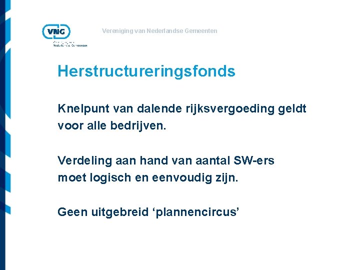 Vereniging van Nederlandse Gemeenten Herstructureringsfonds Knelpunt van dalende rijksvergoeding geldt voor alle bedrijven. Verdeling