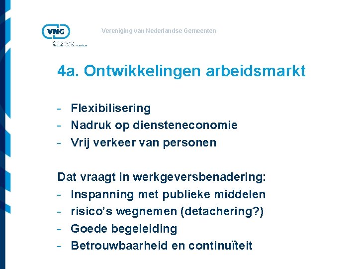 Vereniging van Nederlandse Gemeenten 4 a. Ontwikkelingen arbeidsmarkt - Flexibilisering - Nadruk op diensteneconomie