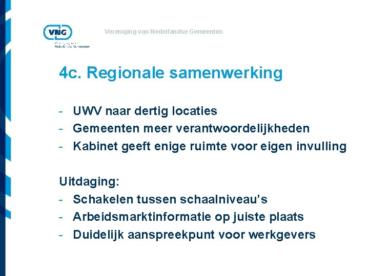 Vereniging van Nederlandse Gemeenten 4 c. Regionale samenwerking - UWV naar dertig locaties -