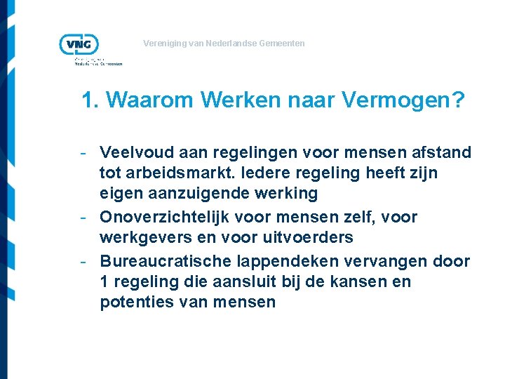 Vereniging van Nederlandse Gemeenten 1. Waarom Werken naar Vermogen? - Veelvoud aan regelingen voor