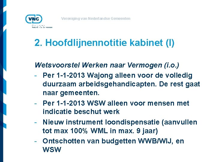 Vereniging van Nederlandse Gemeenten 2. Hoofdlijnennotitie kabinet (I) Wetsvoorstel Werken naar Vermogen (i. o.