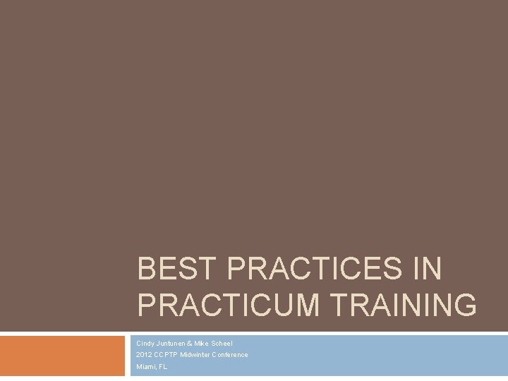 BEST PRACTICES IN PRACTICUM TRAINING Cindy Juntunen & Mike Scheel 2012 CCPTP Midwinter Conference