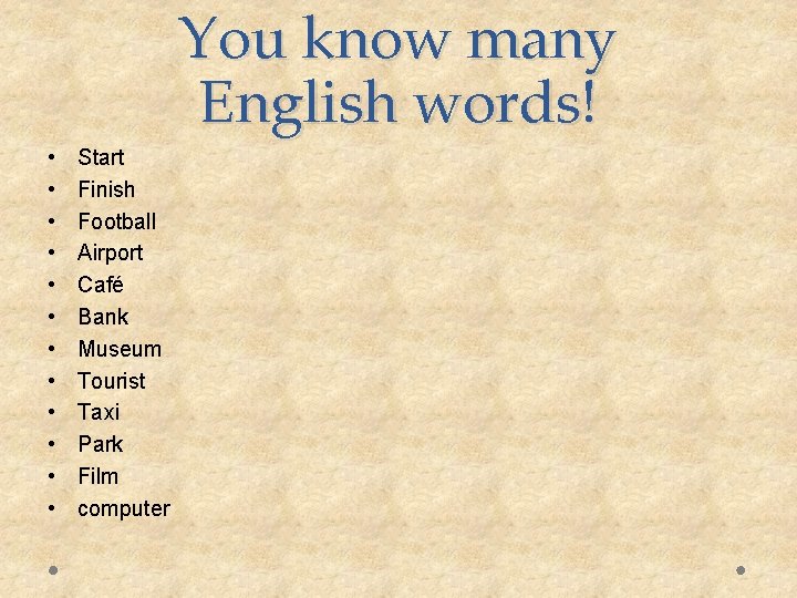 You know many English words! • • • Start Finish Football Airport Café Bank