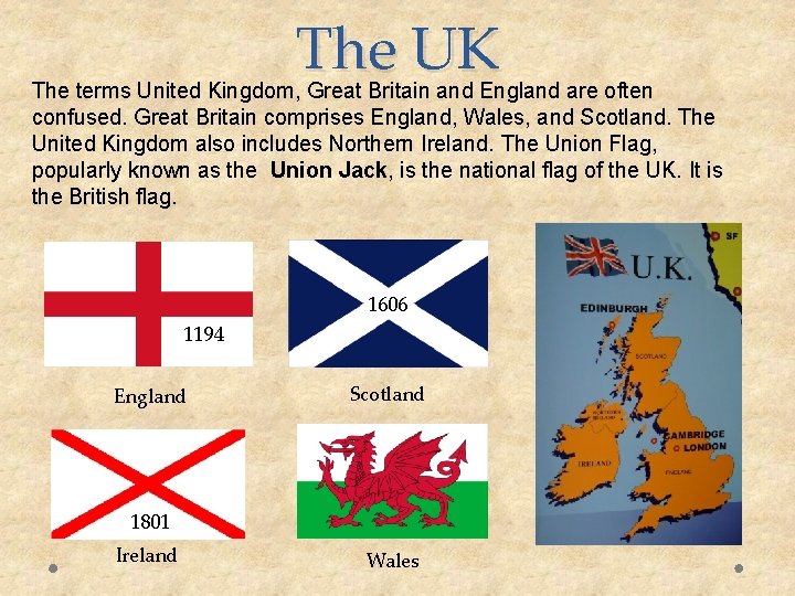 The UK The terms United Kingdom, Great Britain and England are often confused. Great